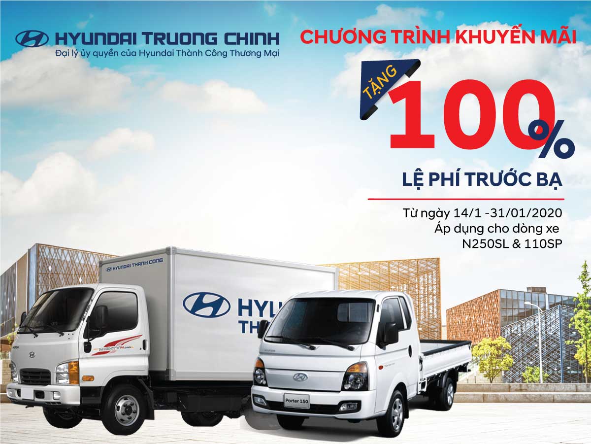 Tặng 100% lệ phí trước bạ. Chương trình Khuyến mại T01/2020 chỉ có tại Truck & Bus Hyundai Trường Chinh
